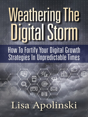 cover image of Weathering the Digital Storm: How to Fortify Your Digital Growth Strategies in Unpredictable Times